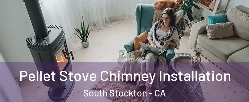 Pellet Stove Chimney Installation South Stockton - CA