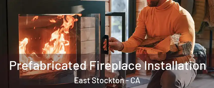 Prefabricated Fireplace Installation East Stockton - CA