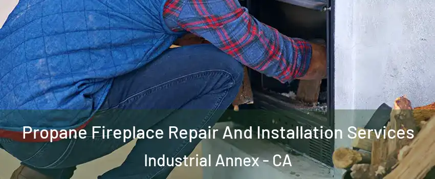 Propane Fireplace Repair And Installation Services Industrial Annex - CA