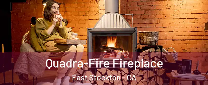 Quadra-Fire Fireplace East Stockton - CA