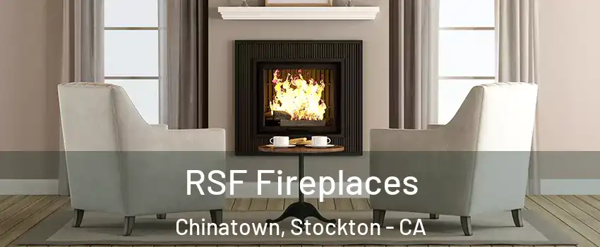 RSF Fireplaces Chinatown, Stockton - CA