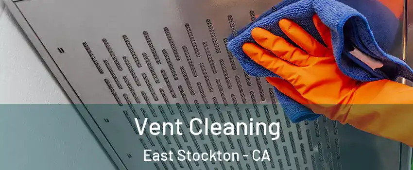 Vent Cleaning East Stockton - CA