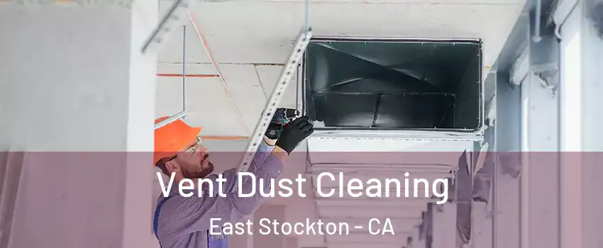 Vent Dust Cleaning East Stockton - CA