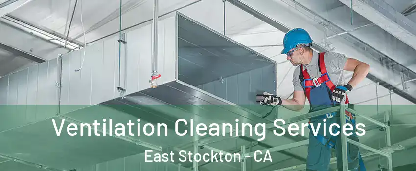 Ventilation Cleaning Services East Stockton - CA