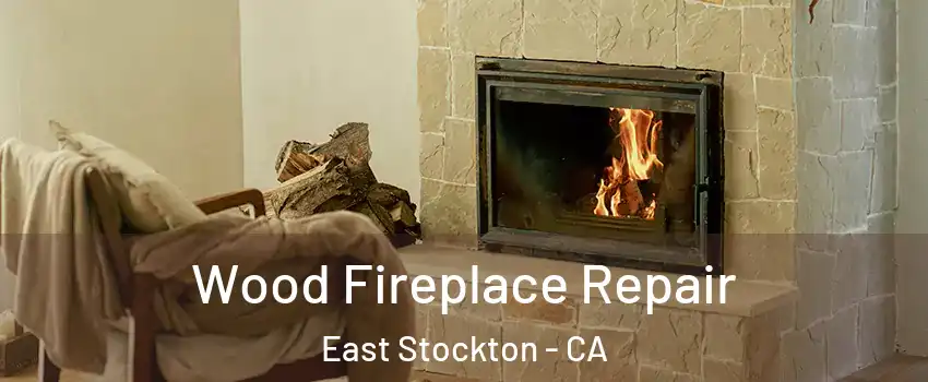 Wood Fireplace Repair East Stockton - CA