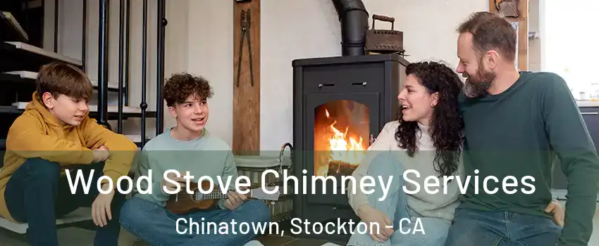 Wood Stove Chimney Services Chinatown, Stockton - CA